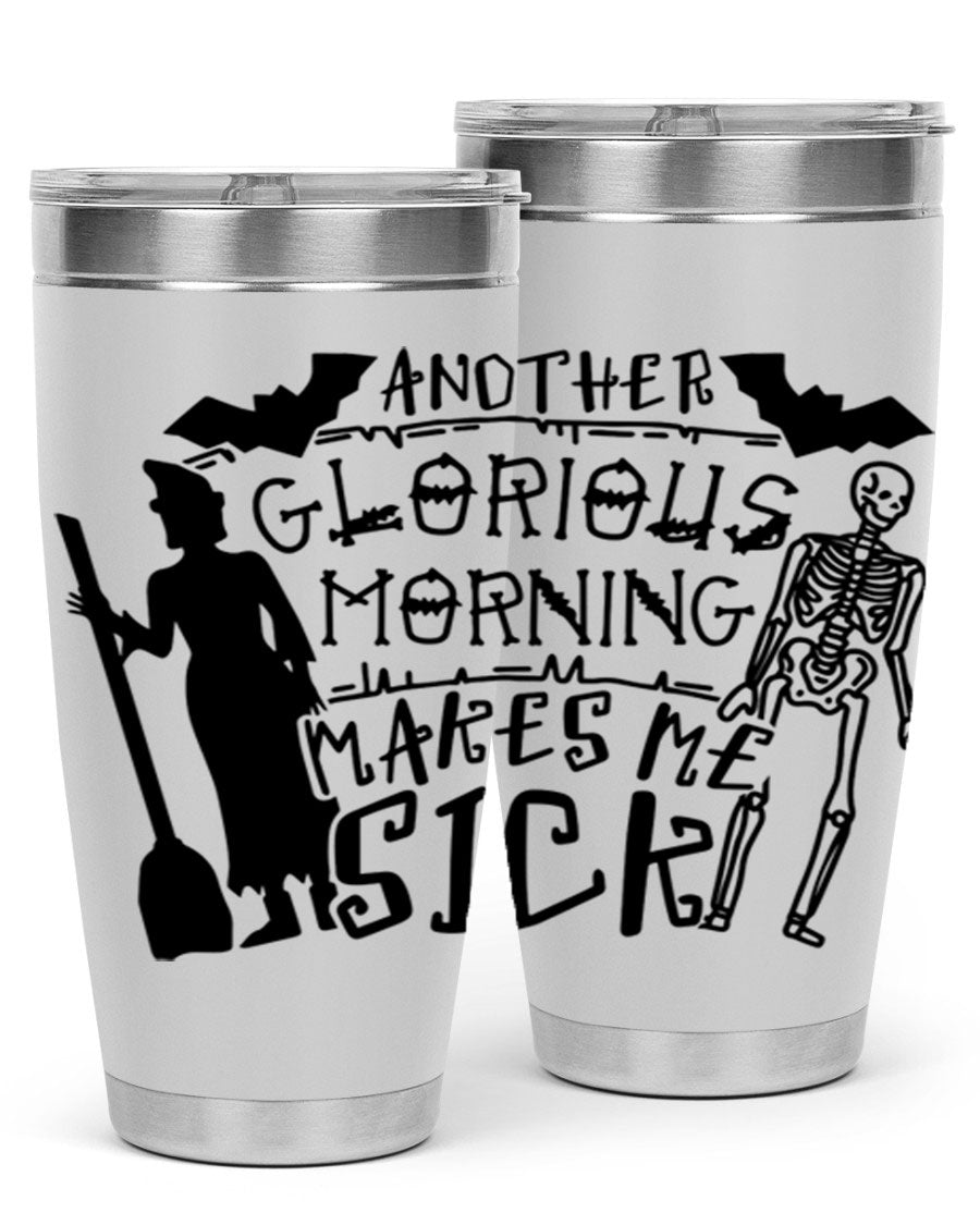 A stylish 20oz stainless steel tumbler with the phrase 'Another Glorious Morning Makes Me Sick' printed on it, perfect for Halloween.
