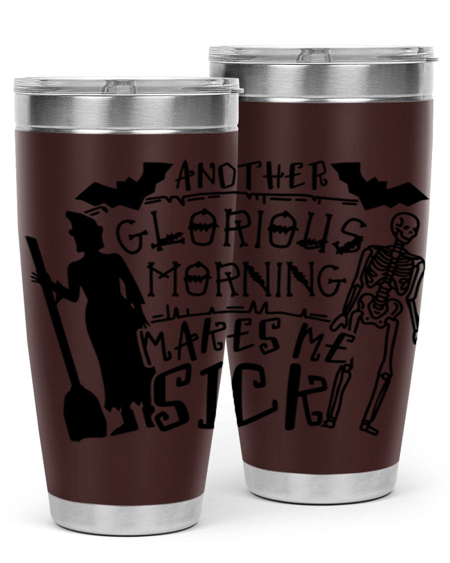A stylish 20oz stainless steel tumbler with the phrase 'Another Glorious Morning Makes Me Sick' printed on it, perfect for Halloween.