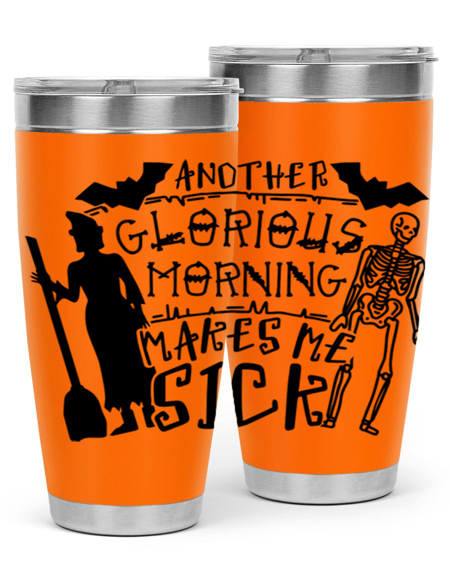 A stylish 20oz stainless steel tumbler with the phrase 'Another Glorious Morning Makes Me Sick' printed on it, perfect for Halloween.