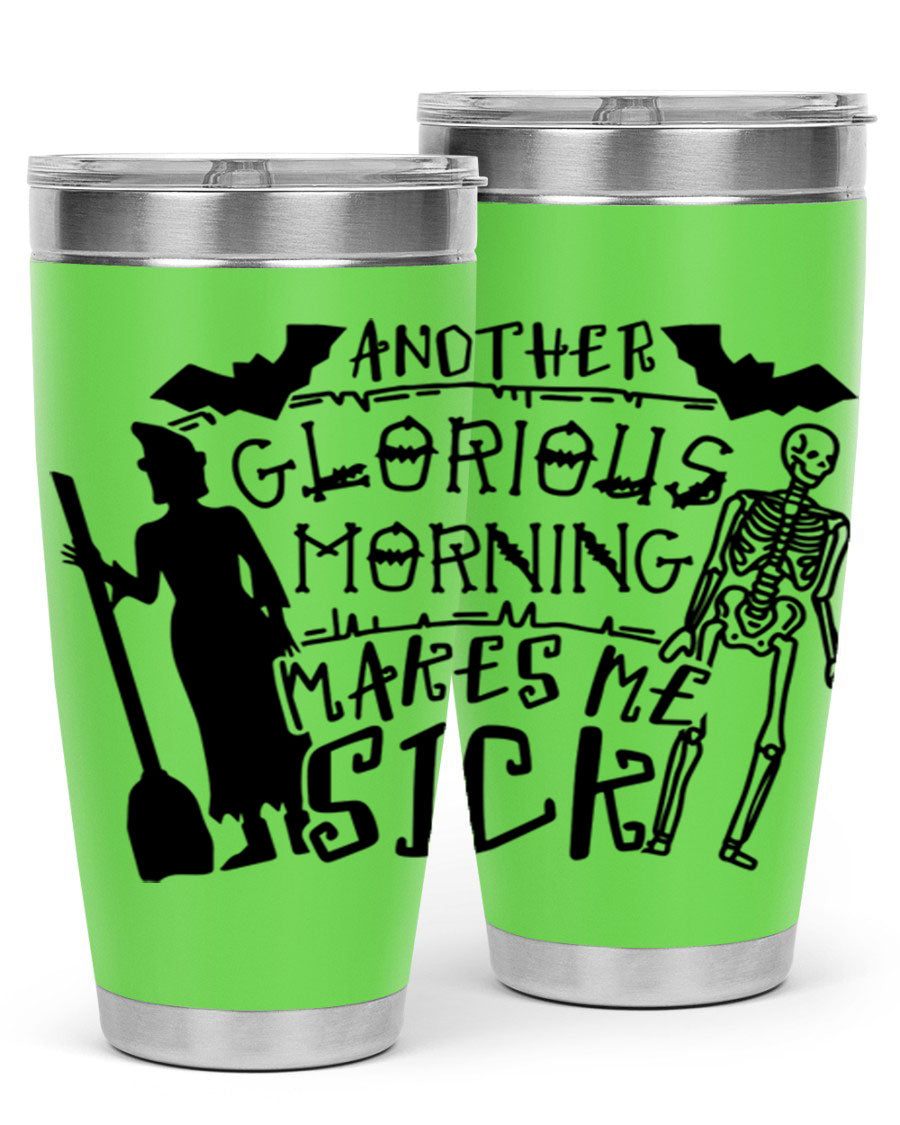 A stylish 20oz stainless steel tumbler with the phrase 'Another Glorious Morning Makes Me Sick' printed on it, perfect for Halloween.
