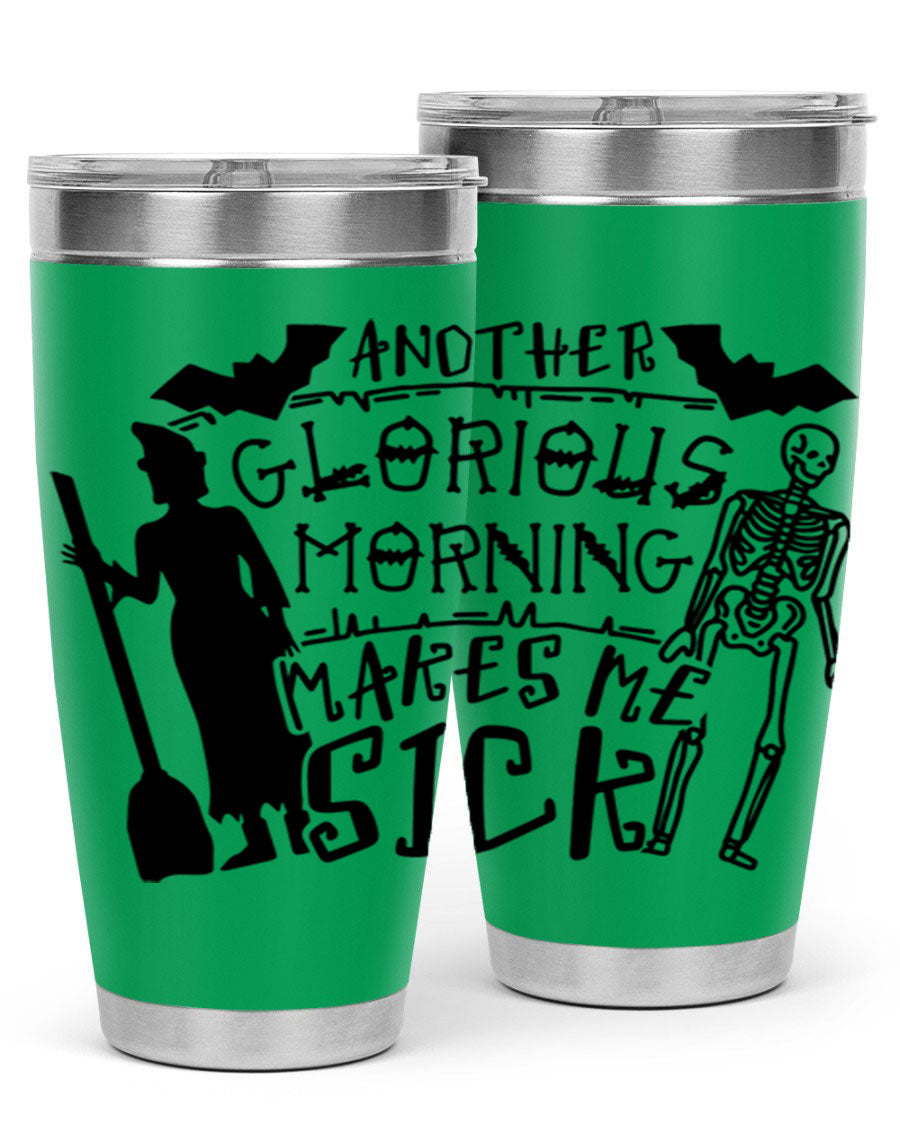 A stylish 20oz stainless steel tumbler with the phrase 'Another Glorious Morning Makes Me Sick' printed on it, perfect for Halloween.