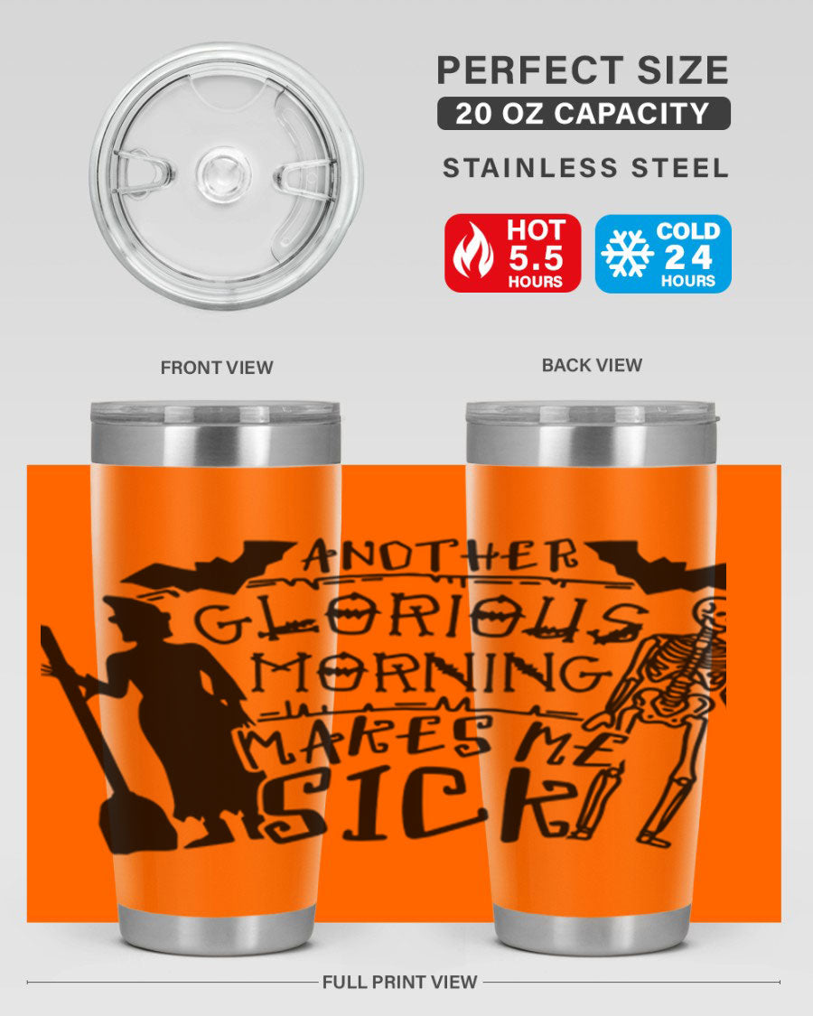 A stylish 20oz stainless steel tumbler with the phrase 'Another Glorious Morning Makes Me Sick' printed on it, perfect for Halloween.