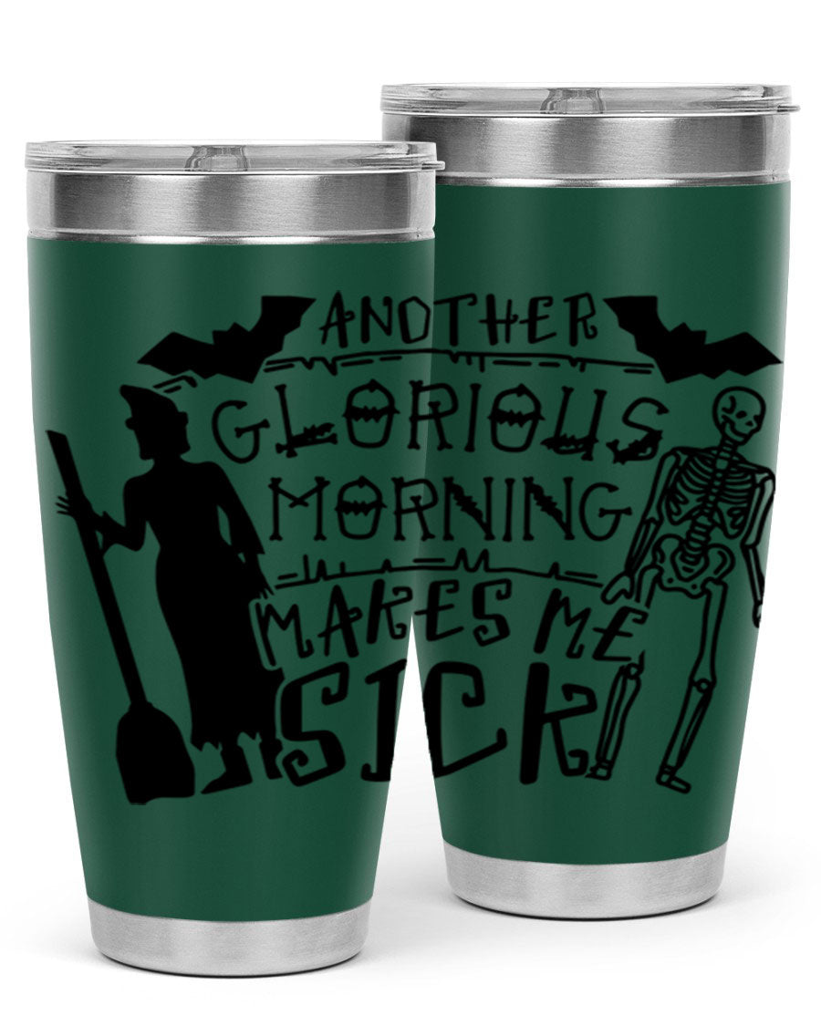 A stylish 20oz stainless steel tumbler with the phrase 'Another Glorious Morning Makes Me Sick' printed on it, perfect for Halloween.