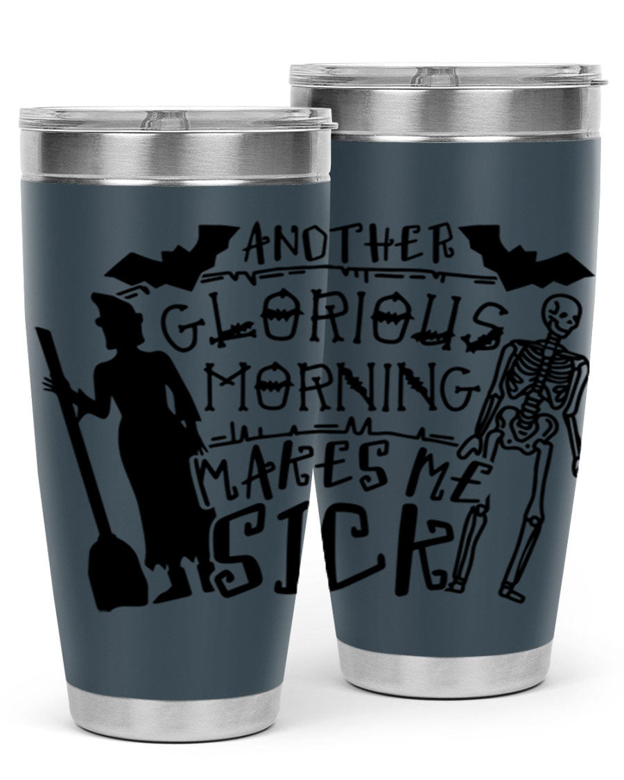 A stylish 20oz stainless steel tumbler with the phrase 'Another Glorious Morning Makes Me Sick' printed on it, perfect for Halloween.