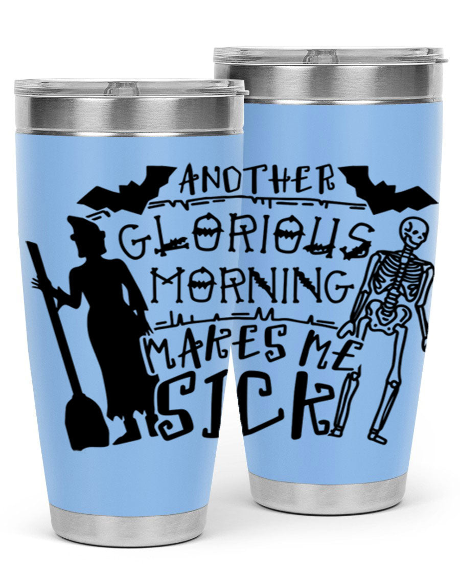 A stylish 20oz stainless steel tumbler with the phrase 'Another Glorious Morning Makes Me Sick' printed on it, perfect for Halloween.