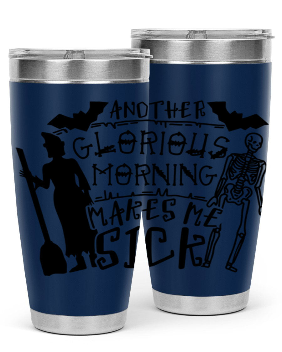 A stylish 20oz stainless steel tumbler with the phrase 'Another Glorious Morning Makes Me Sick' printed on it, perfect for Halloween.
