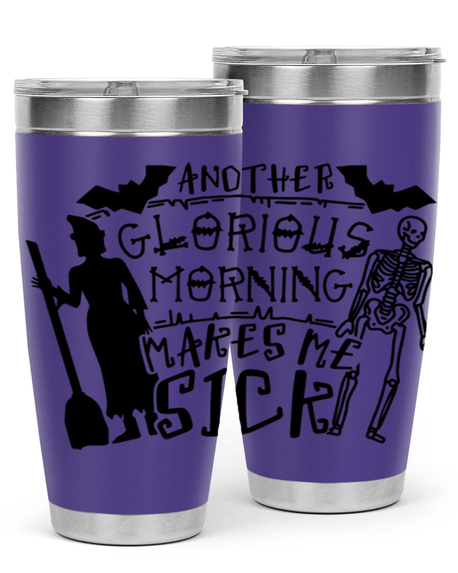 A stylish 20oz stainless steel tumbler with the phrase 'Another Glorious Morning Makes Me Sick' printed on it, perfect for Halloween.