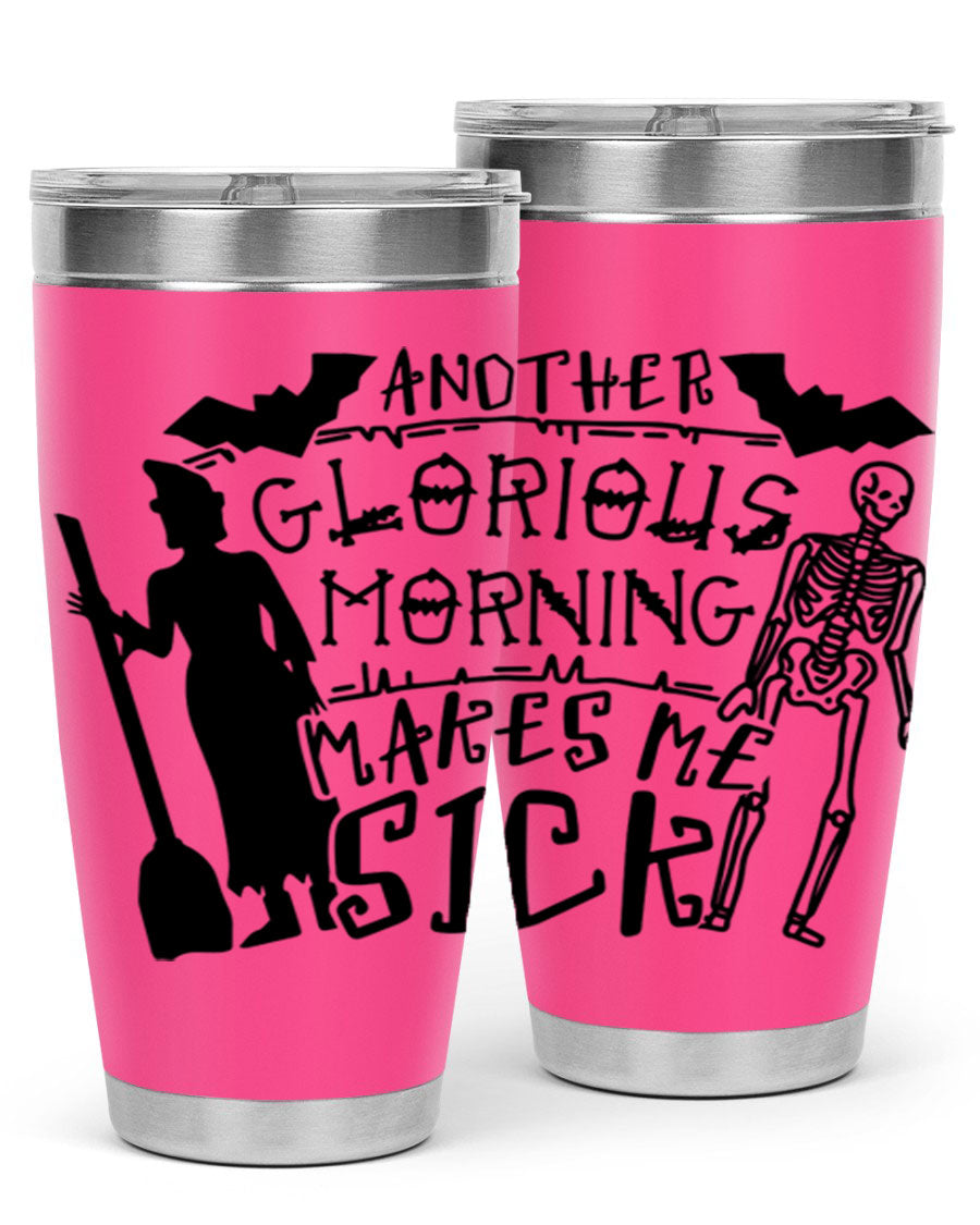 A stylish 20oz stainless steel tumbler with the phrase 'Another Glorious Morning Makes Me Sick' printed on it, perfect for Halloween.