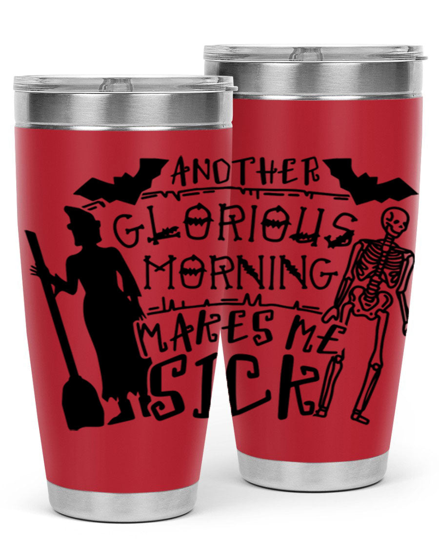 A stylish 20oz stainless steel tumbler with the phrase 'Another Glorious Morning Makes Me Sick' printed on it, perfect for Halloween.