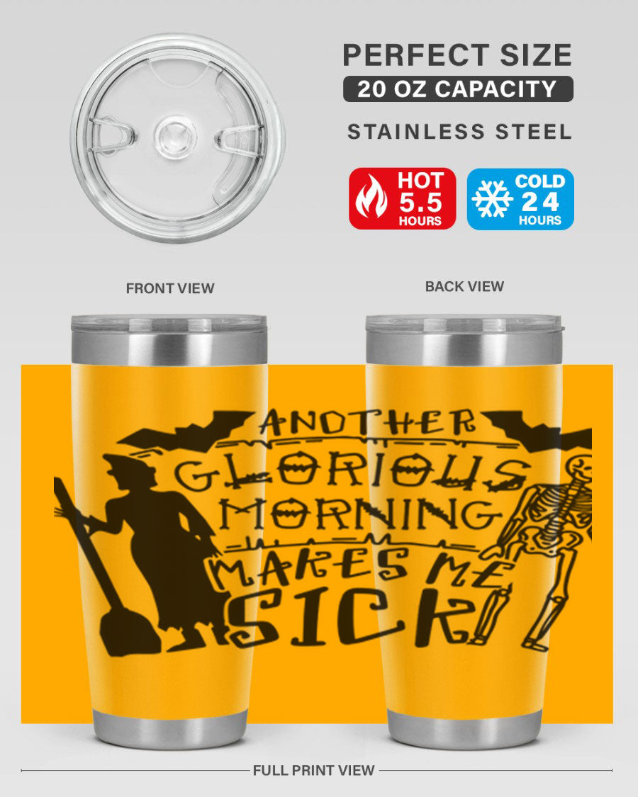 A stylish 20oz stainless steel tumbler with the phrase 'Another Glorious Morning Makes Me Sick' printed on it, perfect for Halloween.