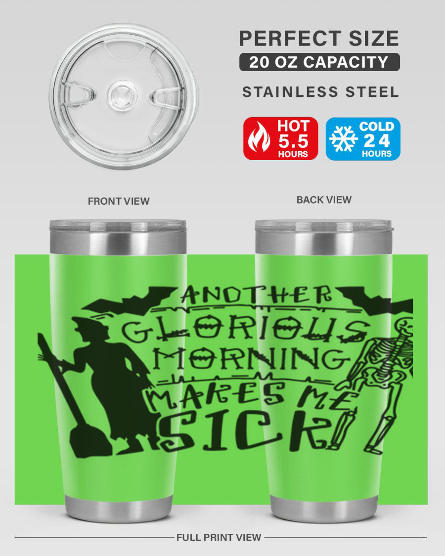 A stylish 20oz stainless steel tumbler with the phrase 'Another Glorious Morning Makes Me Sick' printed on it, perfect for Halloween.