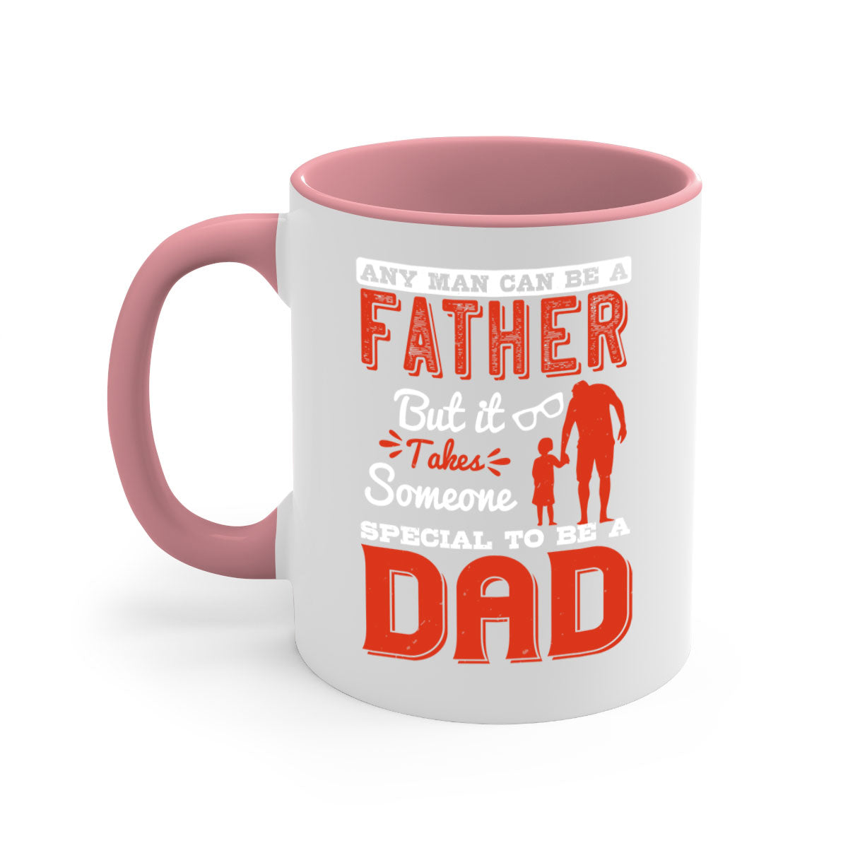 Ceramic mug with a two-tone design featuring the phrase 'Any Man Can Be a Father But It Takes Someone Special to Be a Dad', available in multiple colors.