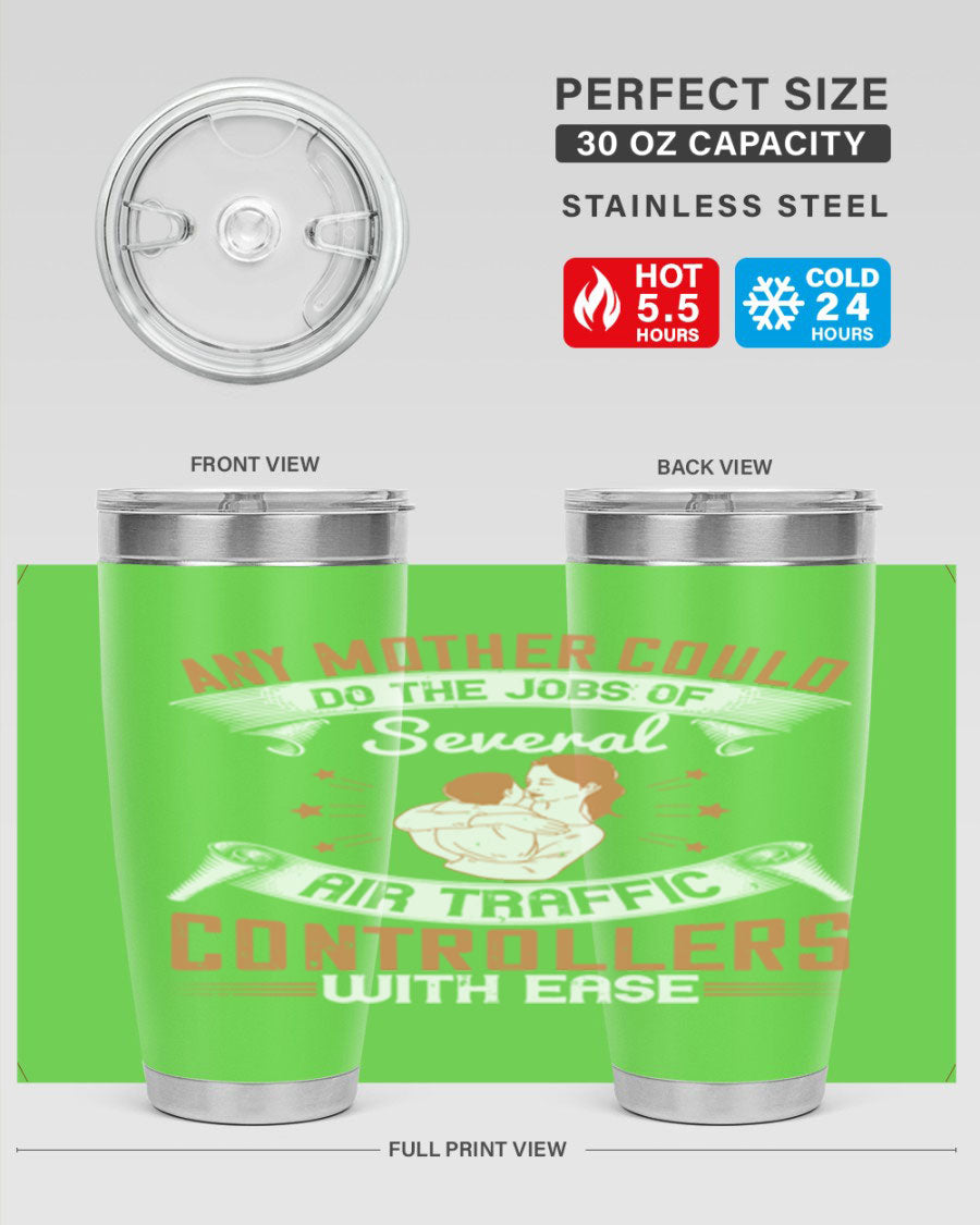 A stylish 20oz and 30oz stainless steel tumbler with a press-in lid, showcasing the phrase 'any mother could do the jobs of several air traffic controllers with ease.'