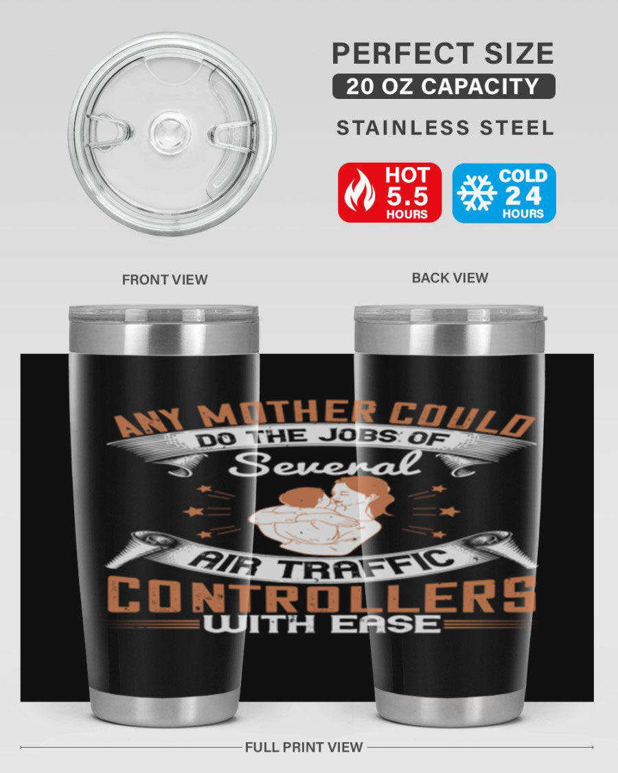 A stylish 20oz and 30oz stainless steel tumbler with a press-in lid, showcasing the phrase 'any mother could do the jobs of several air traffic controllers with ease.'