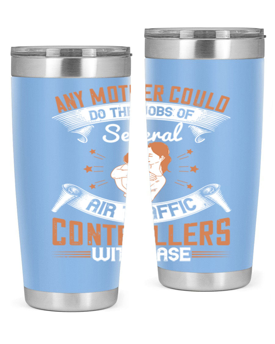 A stylish 20oz and 30oz stainless steel tumbler with a press-in lid, showcasing the phrase 'any mother could do the jobs of several air traffic controllers with ease.'