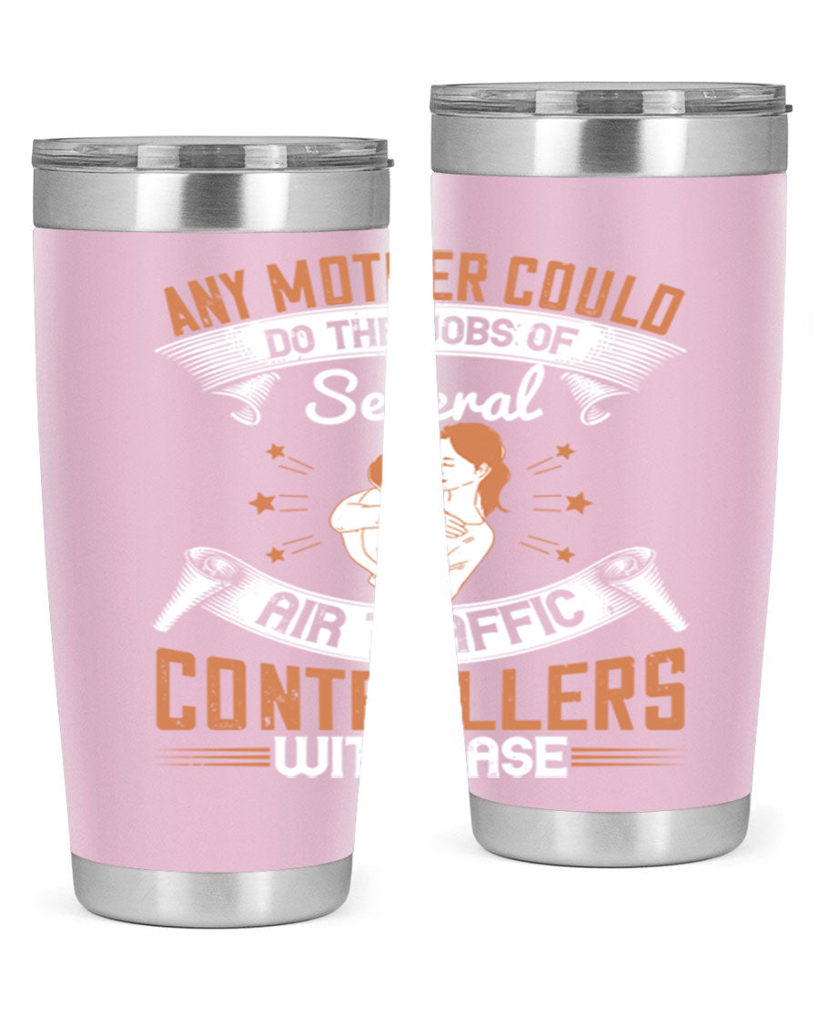 A stylish 20oz and 30oz stainless steel tumbler with a press-in lid, showcasing the phrase 'any mother could do the jobs of several air traffic controllers with ease.'