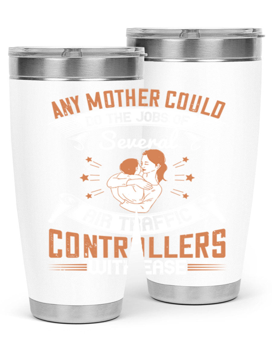 A stylish 20oz and 30oz stainless steel tumbler with a press-in lid, showcasing the phrase 'any mother could do the jobs of several air traffic controllers with ease.'
