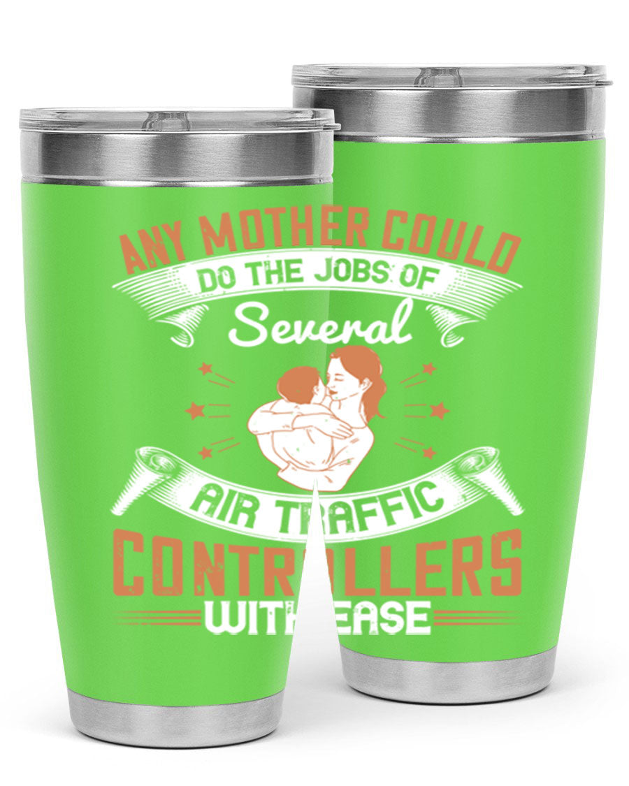 A stylish 20oz and 30oz stainless steel tumbler with a press-in lid, showcasing the phrase 'any mother could do the jobs of several air traffic controllers with ease.'