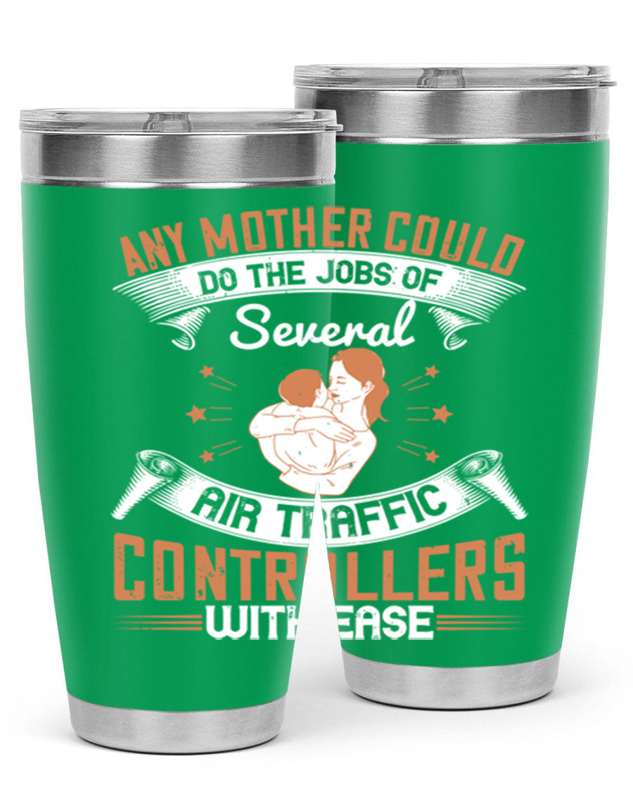 A stylish 20oz and 30oz stainless steel tumbler with a press-in lid, showcasing the phrase 'any mother could do the jobs of several air traffic controllers with ease.'