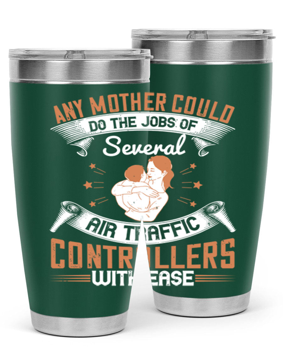 A stylish 20oz and 30oz stainless steel tumbler with a press-in lid, showcasing the phrase 'any mother could do the jobs of several air traffic controllers with ease.'