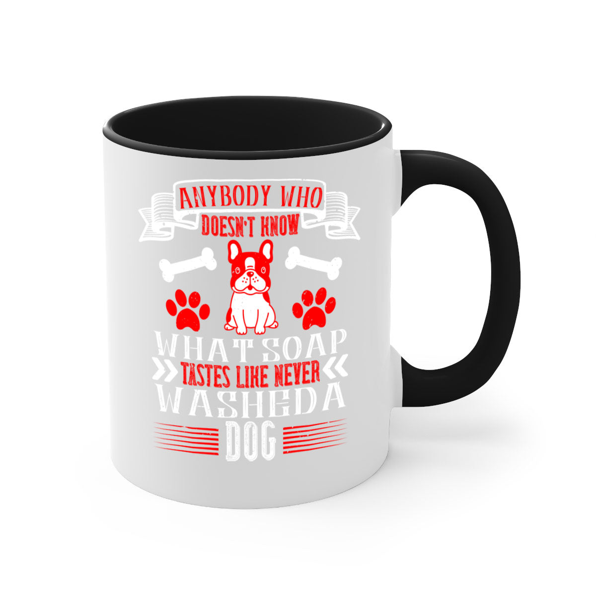 A two-tone ceramic mug featuring the quote 'Anybody who doesn’t know what soap tastes like never washed a dog', with a glossy finish and colored handle.