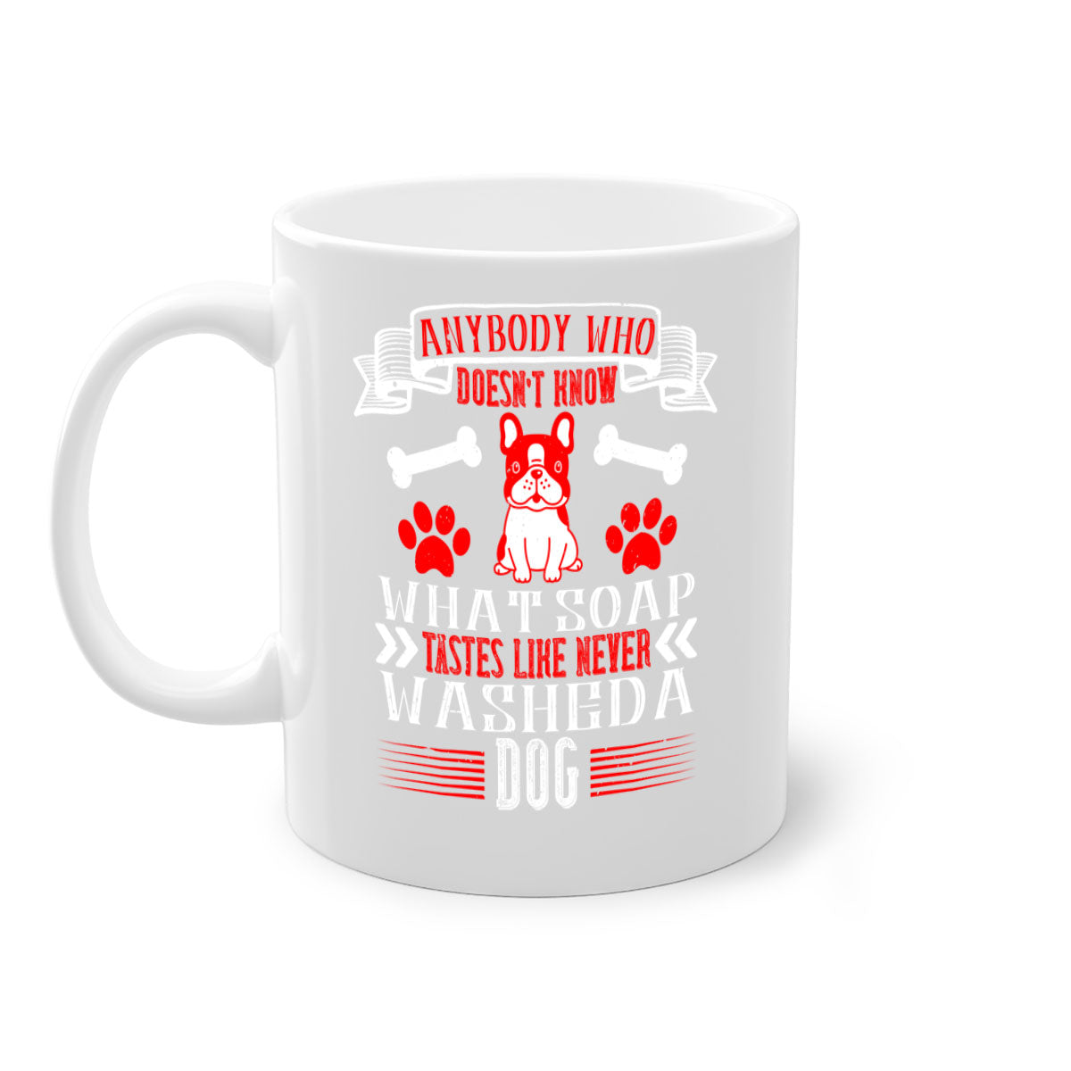 A two-tone ceramic mug featuring the quote 'Anybody who doesn’t know what soap tastes like never washed a dog', with a glossy finish and colored handle.