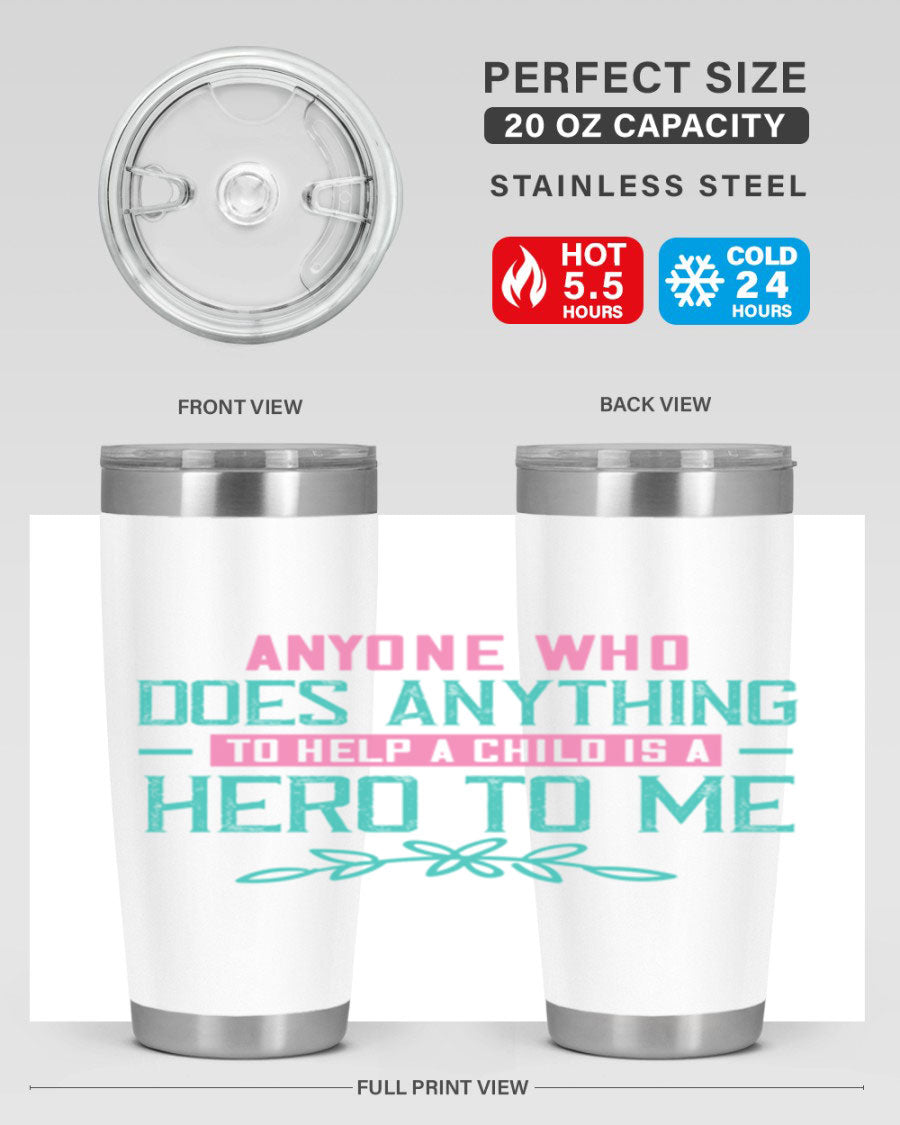 A stylish 20oz and 30oz stainless steel tumbler featuring the quote 'Anyone who does anything to help a child is a hero to me', showcasing its double wall vacuum design.