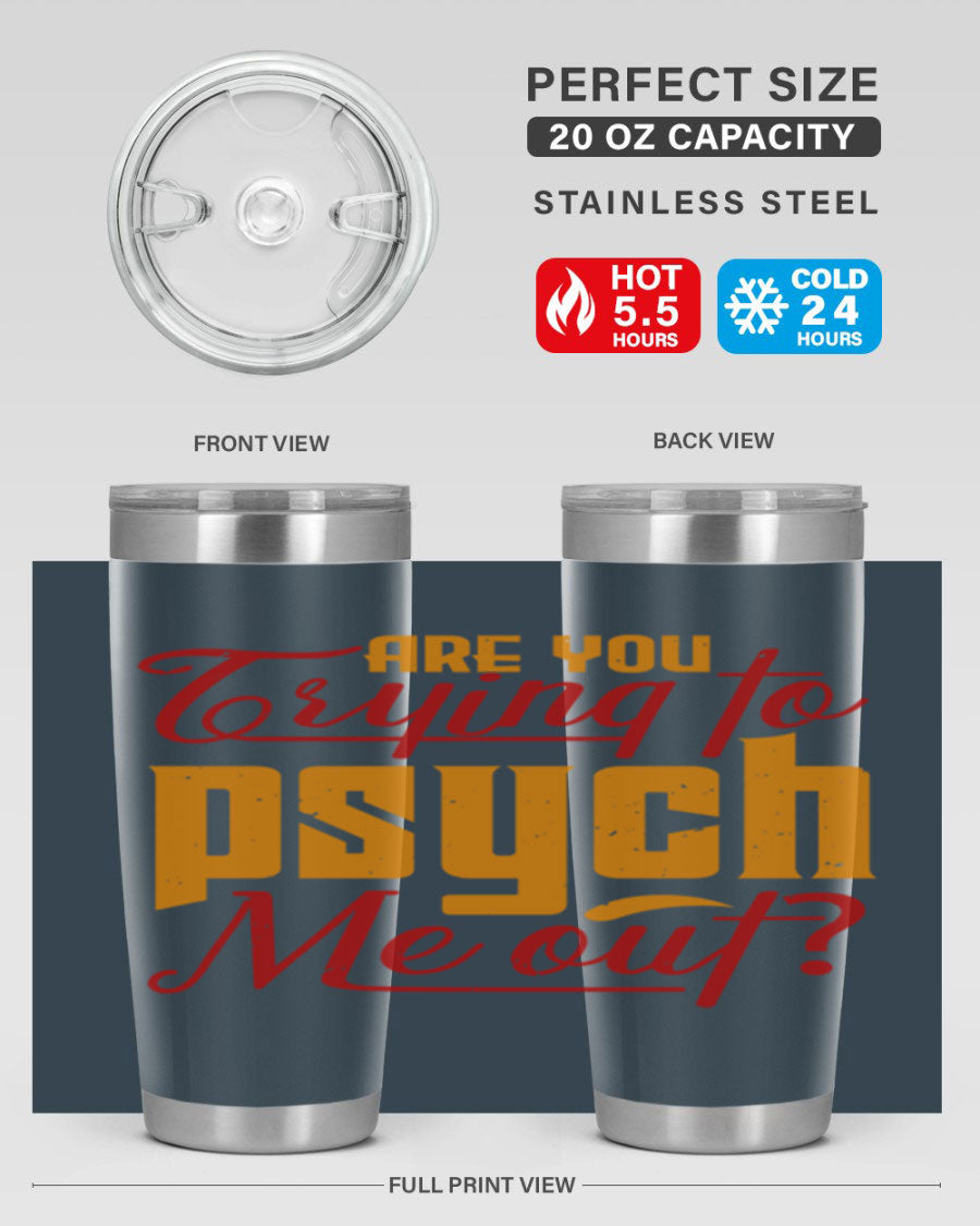 Are You Trying to Psych Me Out 50# Tumbler in stainless steel with vibrant print, showcasing its double wall vacuum insulation and drink-thru lid.