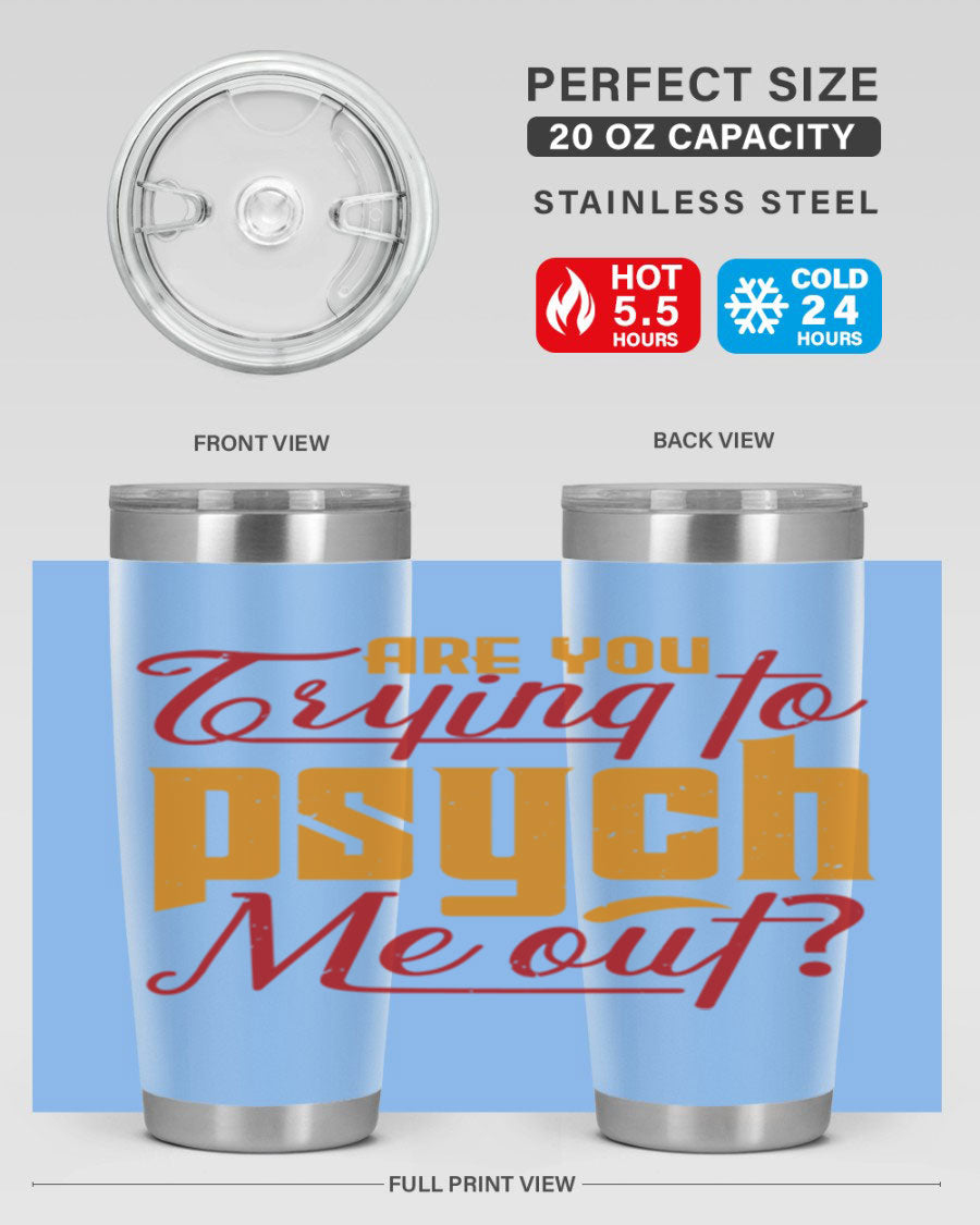 Are You Trying to Psych Me Out 50# Tumbler in stainless steel with vibrant print, showcasing its double wall vacuum insulation and drink-thru lid.