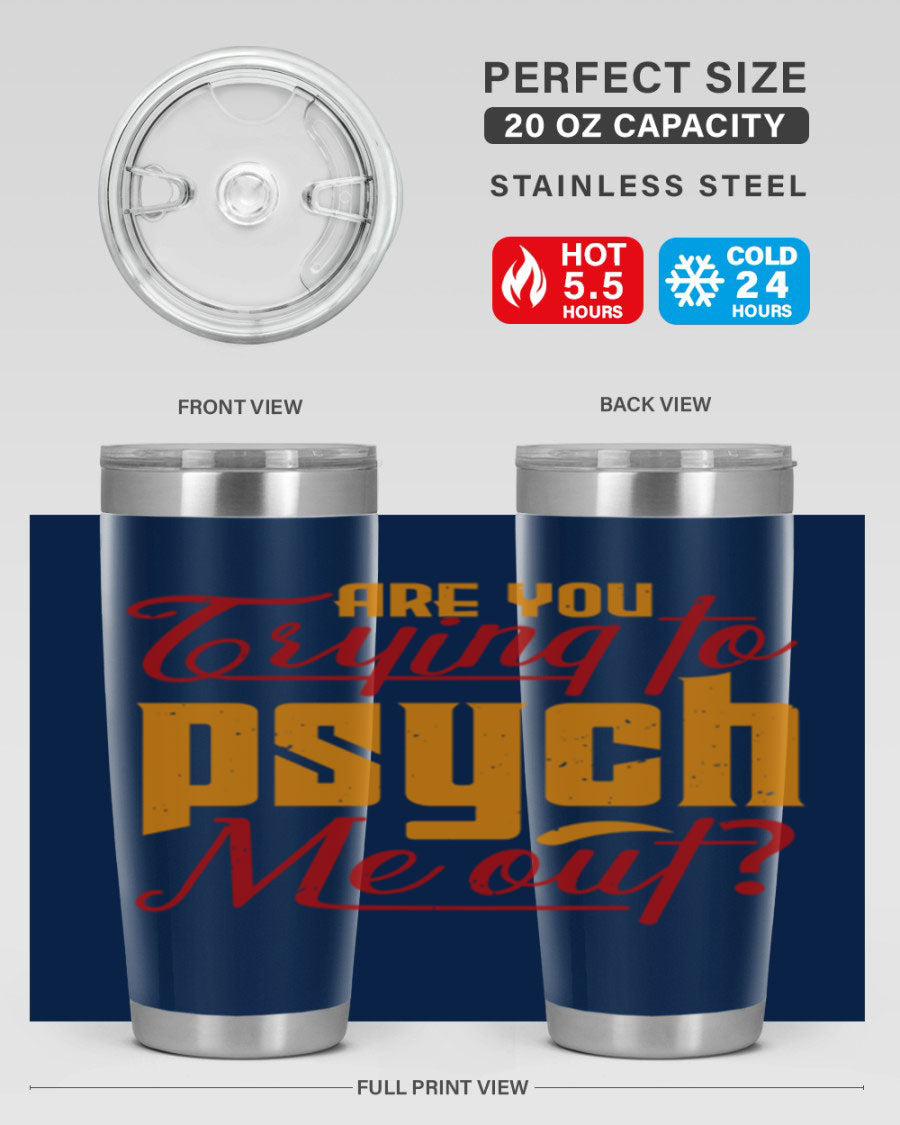 Are You Trying to Psych Me Out 50# Tumbler in stainless steel with vibrant print, showcasing its double wall vacuum insulation and drink-thru lid.