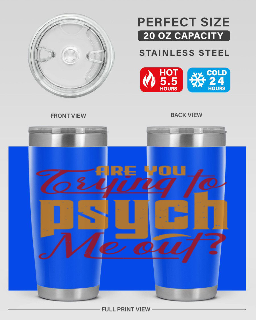 Are You Trying to Psych Me Out 50# Tumbler in stainless steel with vibrant print, showcasing its double wall vacuum insulation and drink-thru lid.