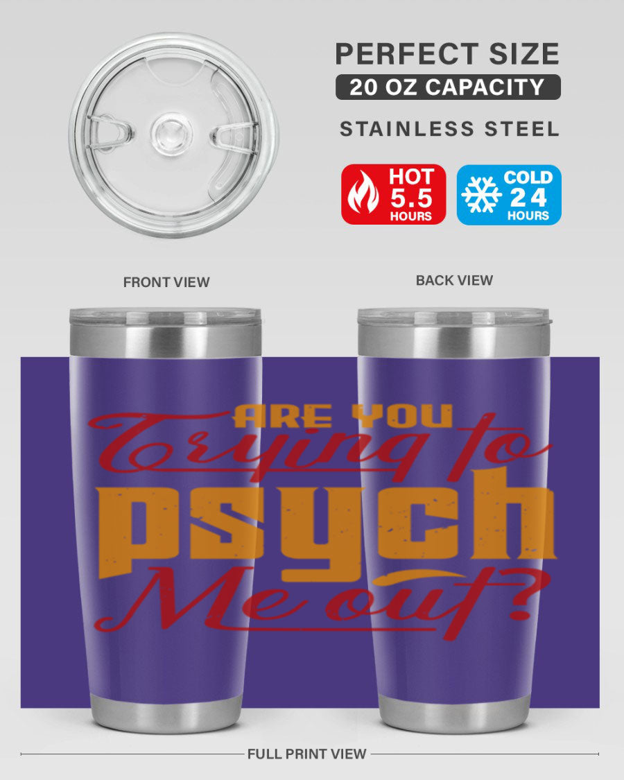 Are You Trying to Psych Me Out 50# Tumbler in stainless steel with vibrant print, showcasing its double wall vacuum insulation and drink-thru lid.