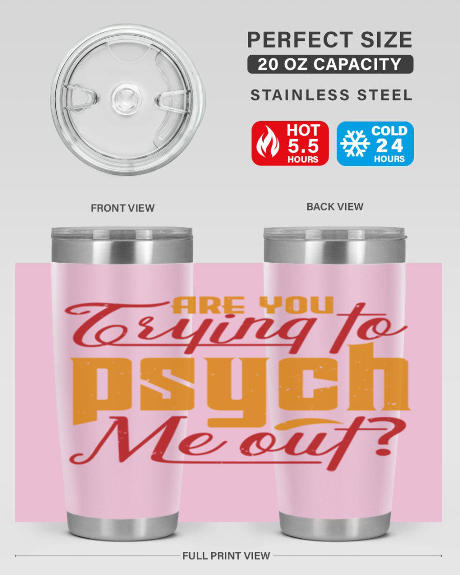 Are You Trying to Psych Me Out 50# Tumbler in stainless steel with vibrant print, showcasing its double wall vacuum insulation and drink-thru lid.