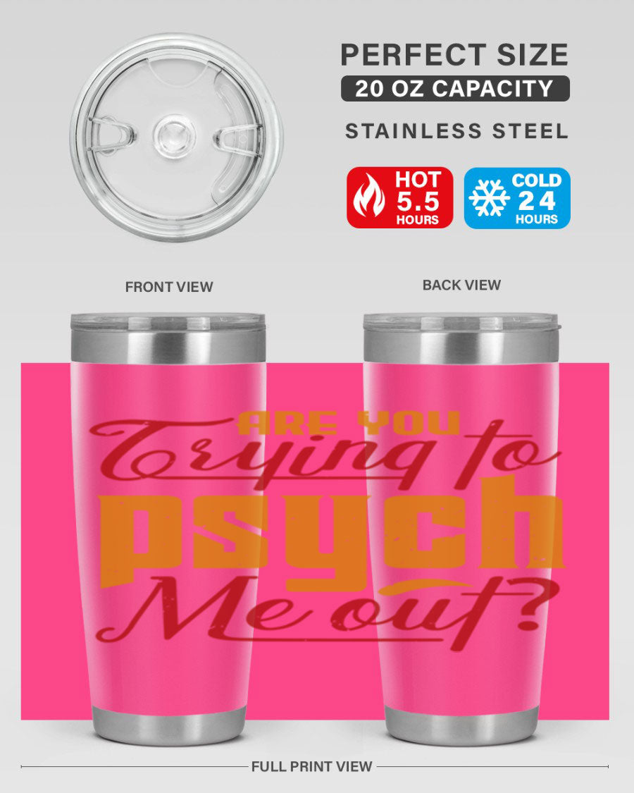Are You Trying to Psych Me Out 50# Tumbler in stainless steel with vibrant print, showcasing its double wall vacuum insulation and drink-thru lid.
