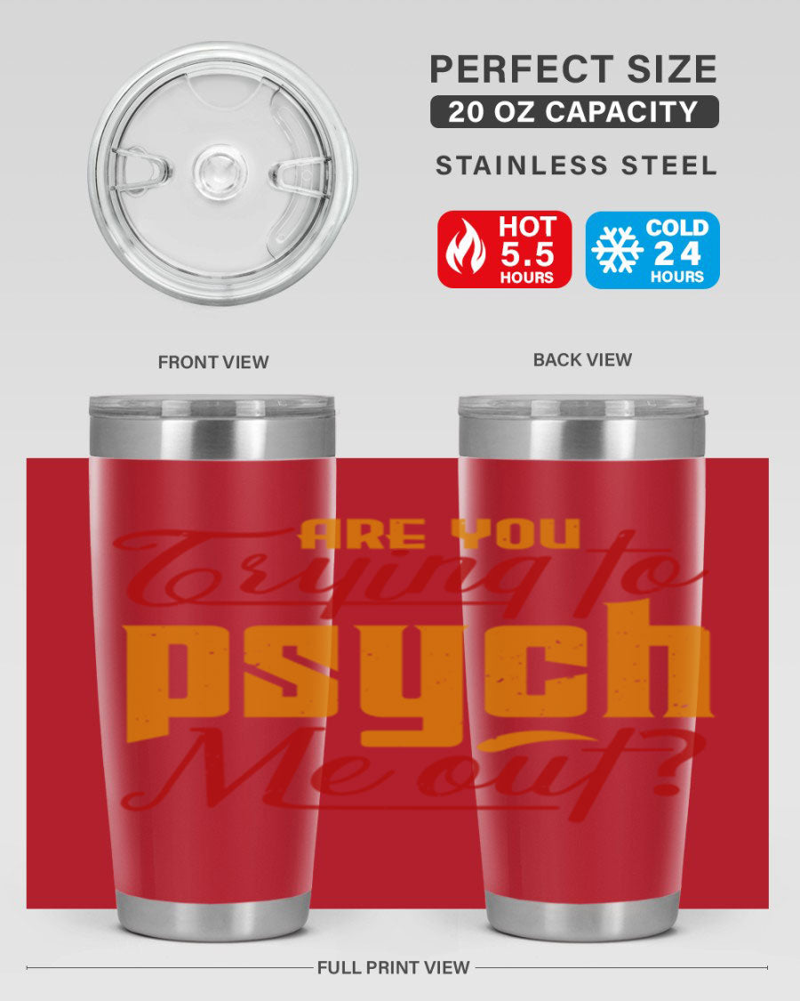 Are You Trying to Psych Me Out 50# Tumbler in stainless steel with vibrant print, showcasing its double wall vacuum insulation and drink-thru lid.