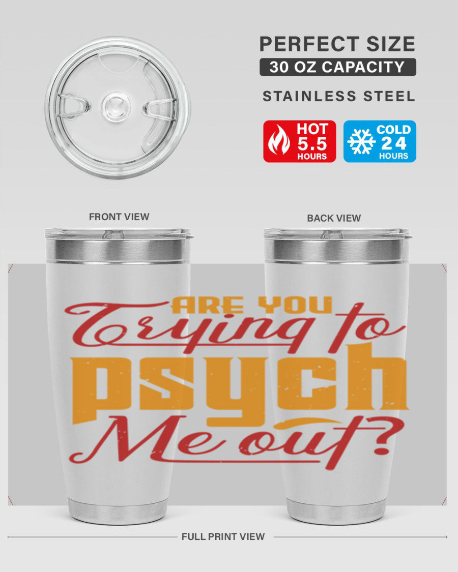 Are You Trying to Psych Me Out 50# Tumbler in stainless steel with vibrant print, showcasing its double wall vacuum insulation and drink-thru lid.