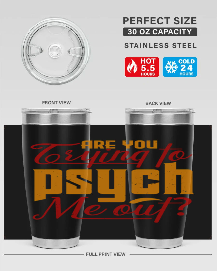 Are You Trying to Psych Me Out 50# Tumbler in stainless steel with vibrant print, showcasing its double wall vacuum insulation and drink-thru lid.
