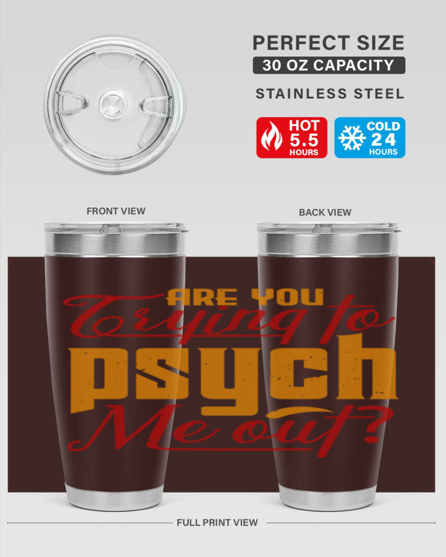 Are You Trying to Psych Me Out 50# Tumbler in stainless steel with vibrant print, showcasing its double wall vacuum insulation and drink-thru lid.