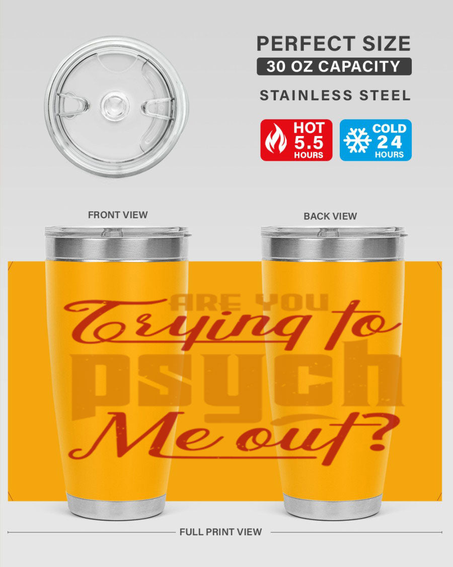 Are You Trying to Psych Me Out 50# Tumbler in stainless steel with vibrant print, showcasing its double wall vacuum insulation and drink-thru lid.