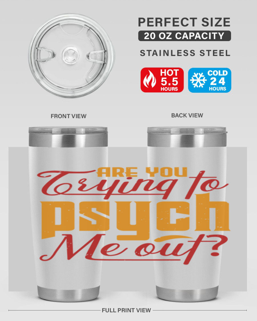 Are You Trying to Psych Me Out 50# Tumbler in stainless steel with vibrant print, showcasing its double wall vacuum insulation and drink-thru lid.