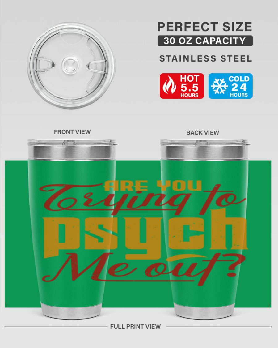Are You Trying to Psych Me Out 50# Tumbler in stainless steel with vibrant print, showcasing its double wall vacuum insulation and drink-thru lid.
