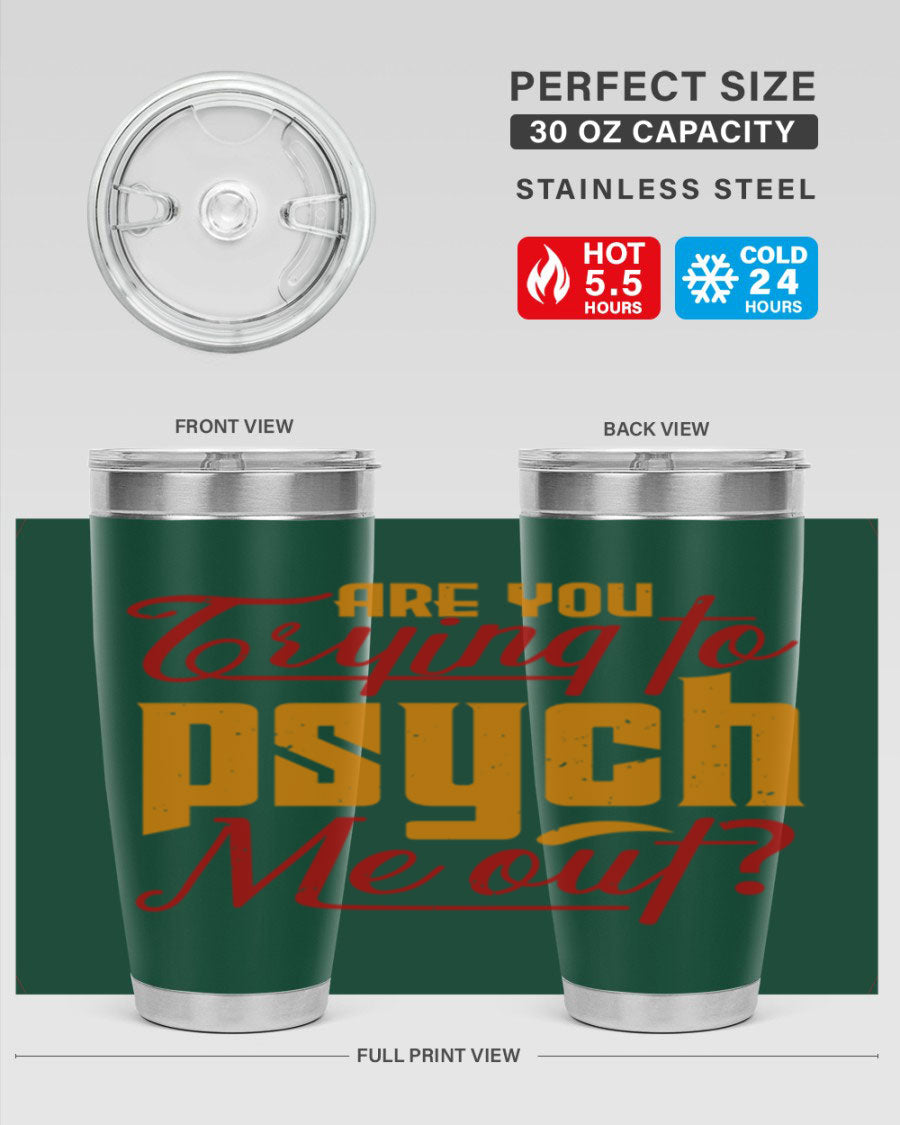 Are You Trying to Psych Me Out 50# Tumbler in stainless steel with vibrant print, showcasing its double wall vacuum insulation and drink-thru lid.