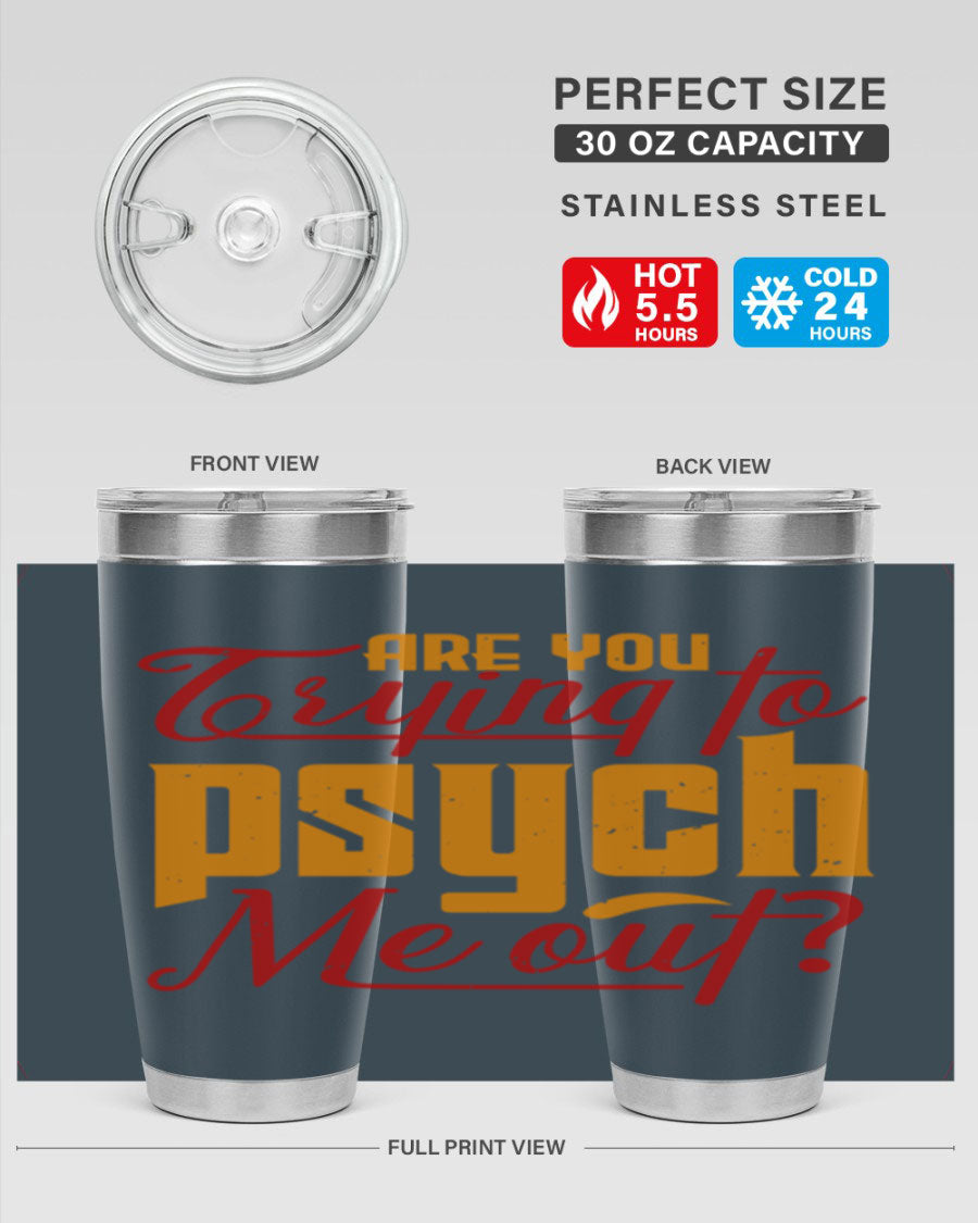 Are You Trying to Psych Me Out 50# Tumbler in stainless steel with vibrant print, showcasing its double wall vacuum insulation and drink-thru lid.