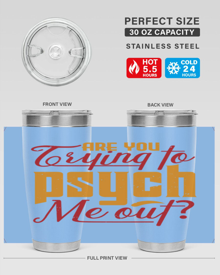 Are You Trying to Psych Me Out 50# Tumbler in stainless steel with vibrant print, showcasing its double wall vacuum insulation and drink-thru lid.