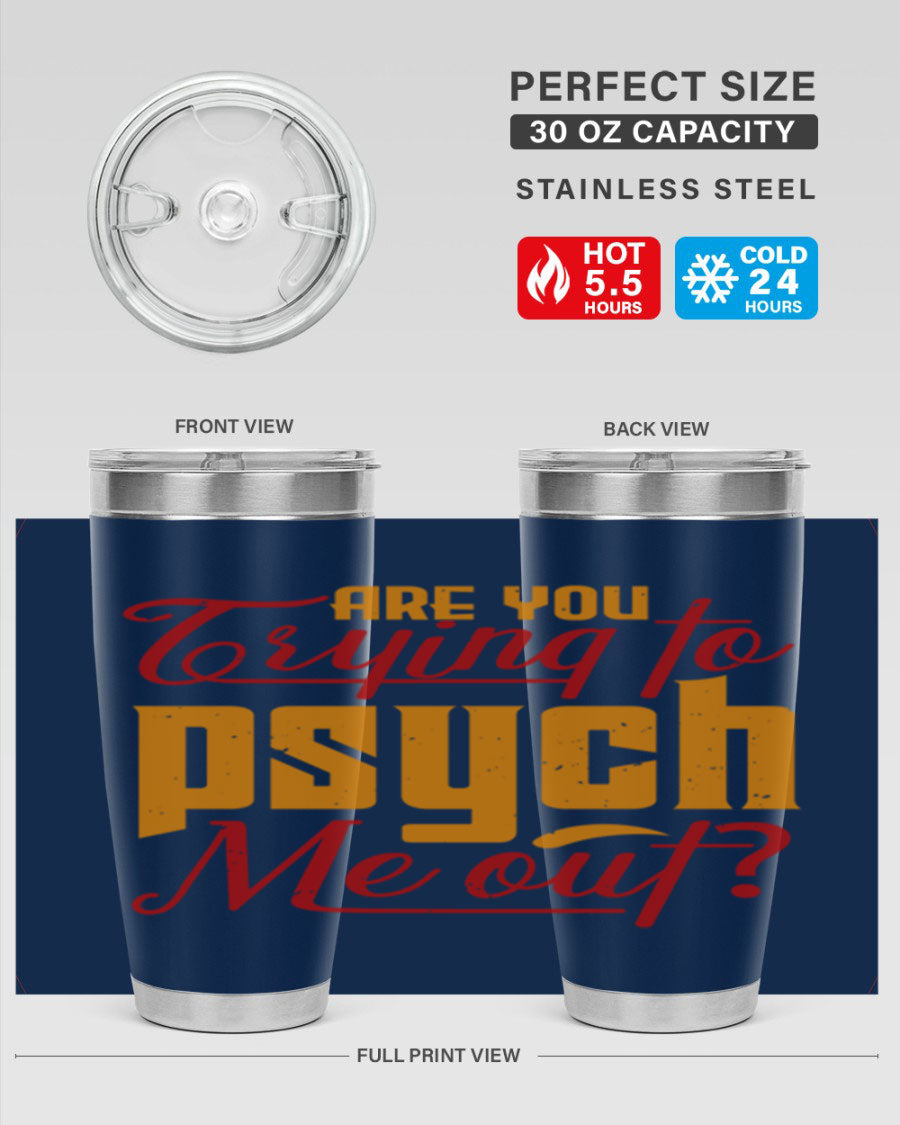 Are You Trying to Psych Me Out 50# Tumbler in stainless steel with vibrant print, showcasing its double wall vacuum insulation and drink-thru lid.