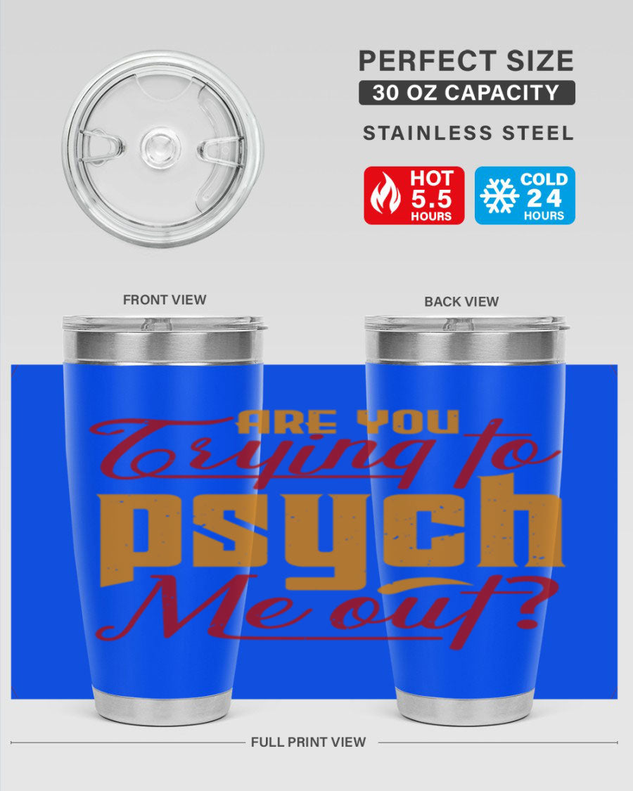 Are You Trying to Psych Me Out 50# Tumbler in stainless steel with vibrant print, showcasing its double wall vacuum insulation and drink-thru lid.