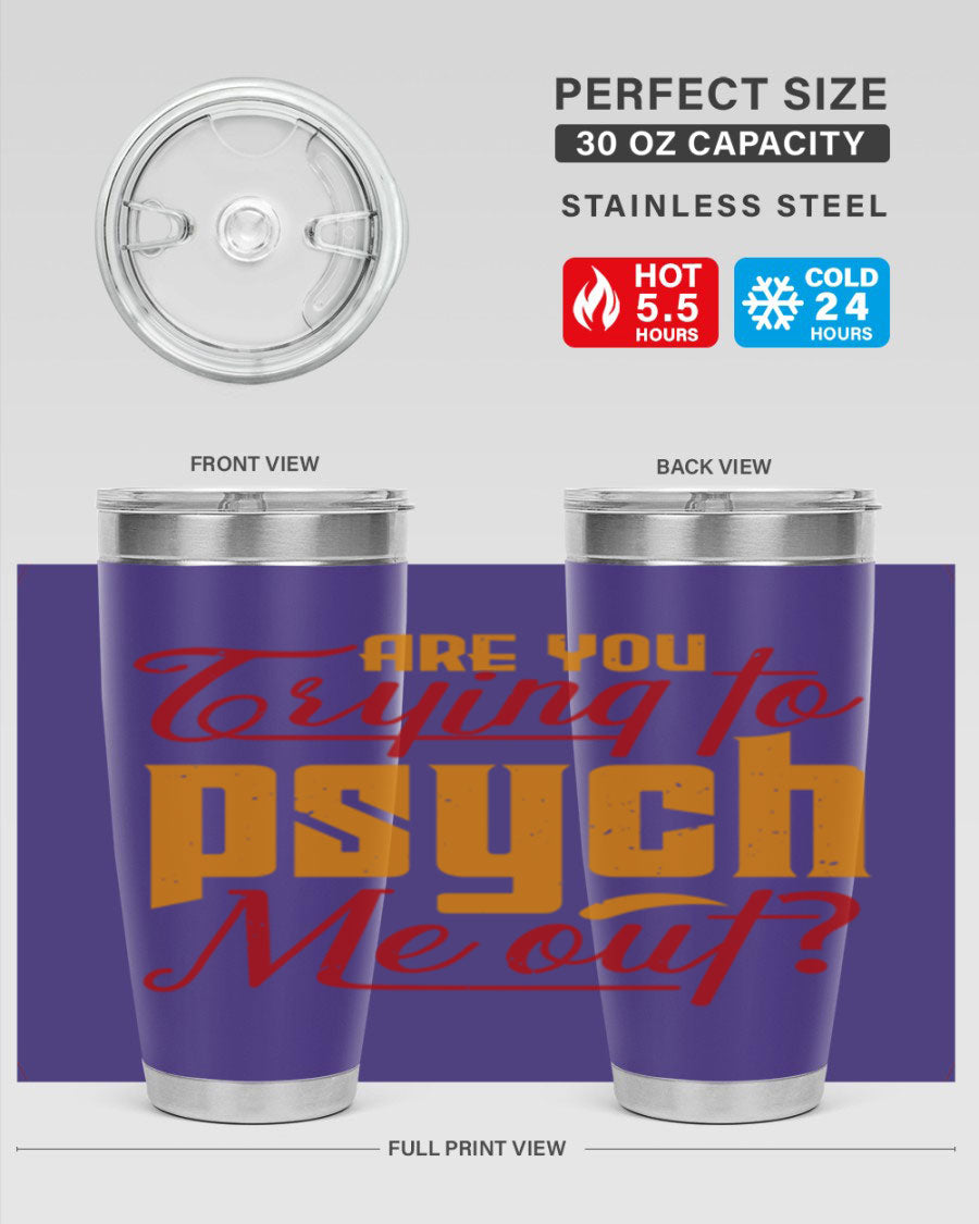 Are You Trying to Psych Me Out 50# Tumbler in stainless steel with vibrant print, showcasing its double wall vacuum insulation and drink-thru lid.