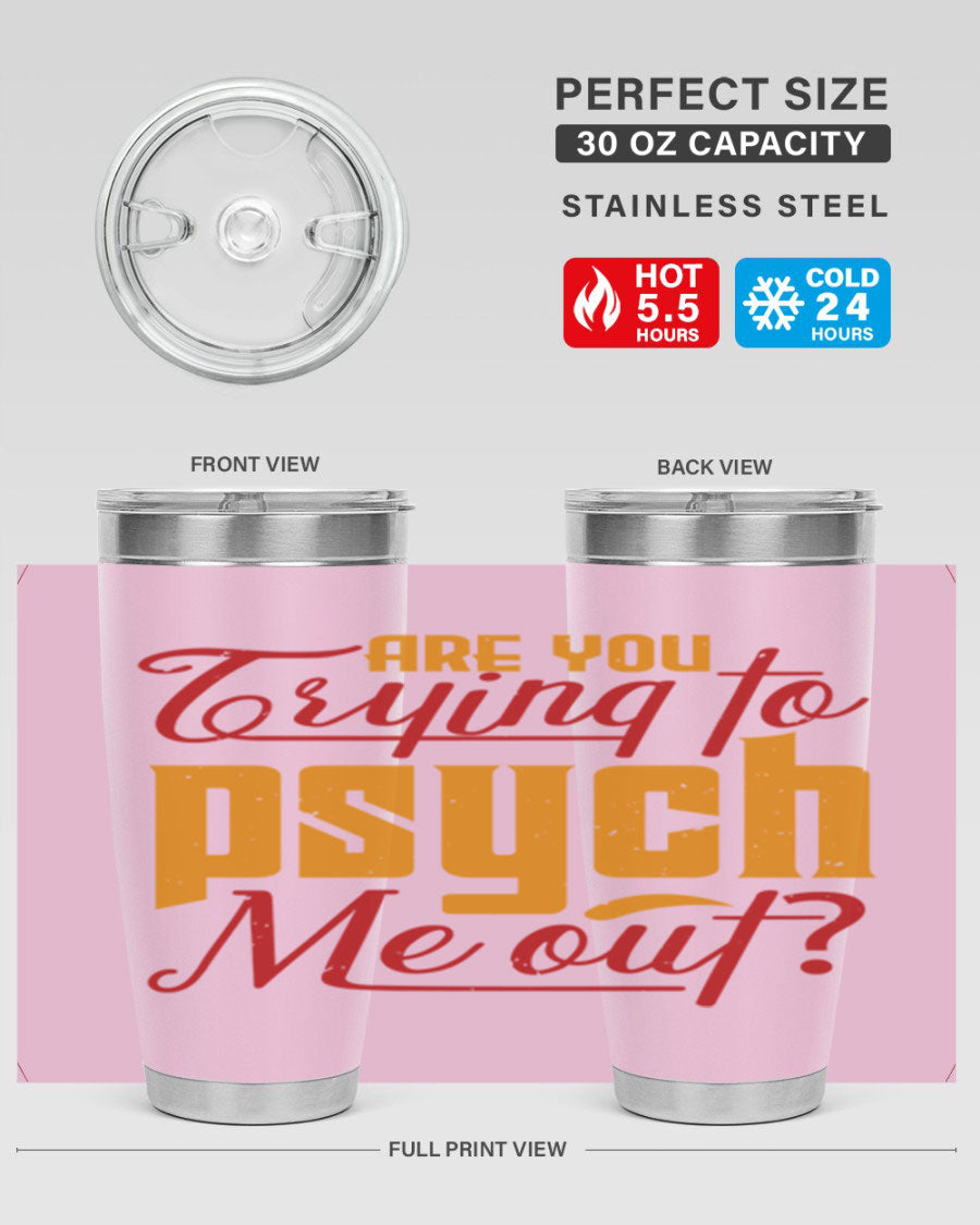 Are You Trying to Psych Me Out 50# Tumbler in stainless steel with vibrant print, showcasing its double wall vacuum insulation and drink-thru lid.