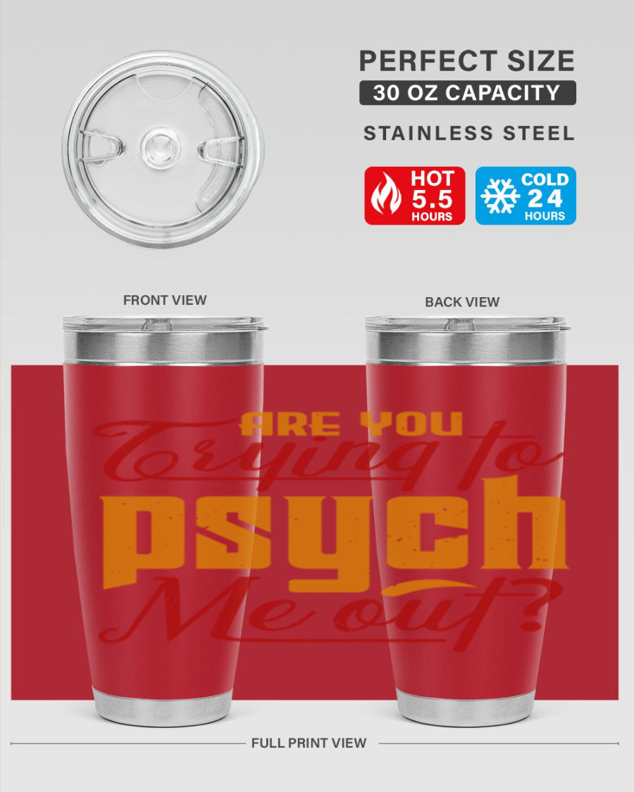 Are You Trying to Psych Me Out 50# Tumbler in stainless steel with vibrant print, showcasing its double wall vacuum insulation and drink-thru lid.