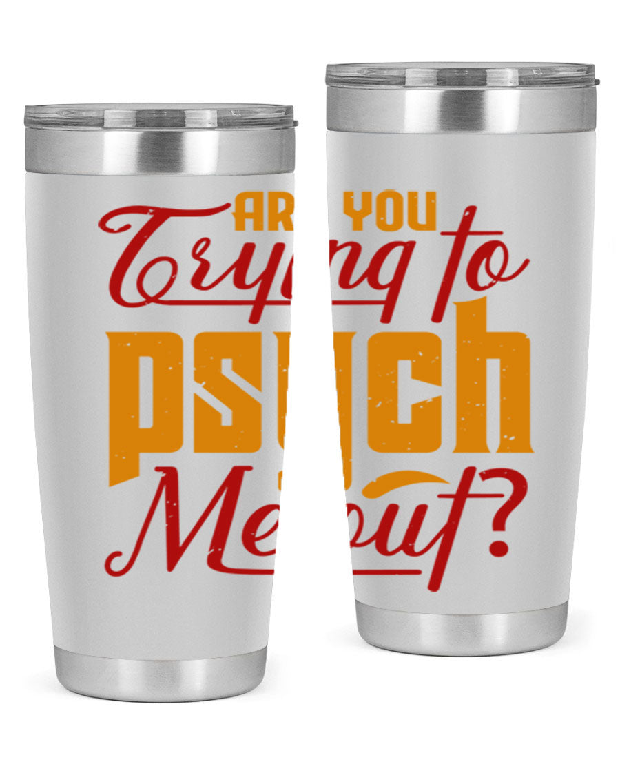 Are You Trying to Psych Me Out 50# Tumbler in stainless steel with vibrant print, showcasing its double wall vacuum insulation and drink-thru lid.